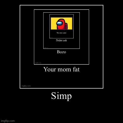 Just add something that is mean words like didnt ask | image tagged in funny,demotivationals | made w/ Imgflip demotivational maker