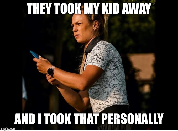 THEY TOOK MY KID AWAY; AND I TOOK THAT PERSONALLY | made w/ Imgflip meme maker