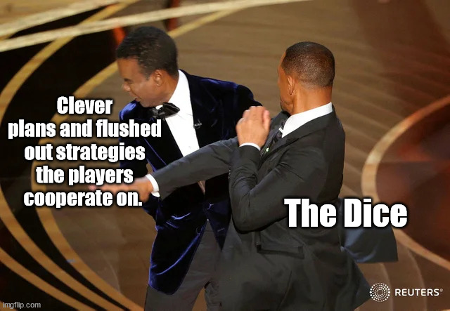 Tabletop gaming no matter how smart you are | Clever plans and flushed out strategies the players cooperate on. The Dice | image tagged in will smith punching chris rock,dice,bad luck,dungeons and dragons | made w/ Imgflip meme maker