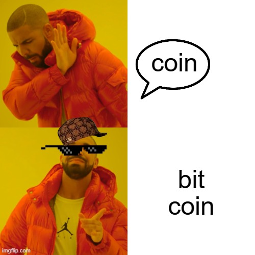 Drake Hotline Bling Meme | coin; bit coin | image tagged in memes,drake hotline bling | made w/ Imgflip meme maker