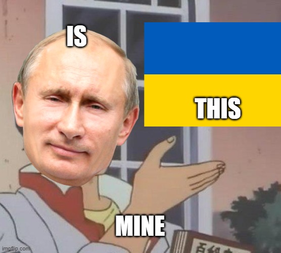IS; THIS; MINE | image tagged in is this a pigeon,putin,ukraine,ww3,world war 3 | made w/ Imgflip meme maker