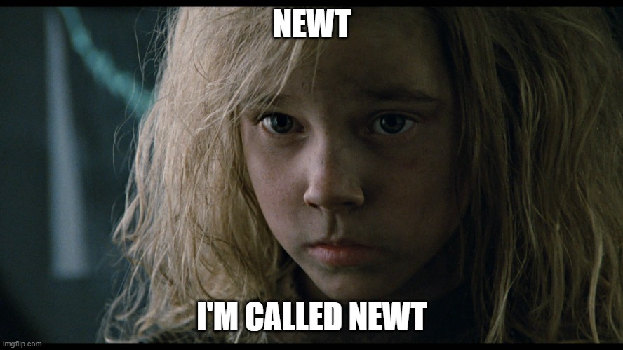 mostly newt aliens | NEWT; I'M CALLED NEWT | image tagged in mostly newt aliens | made w/ Imgflip meme maker