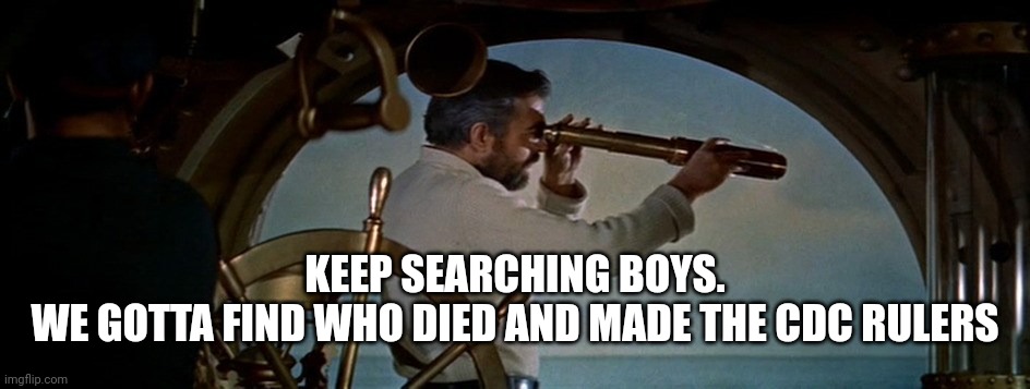 Keep searching, boys | KEEP SEARCHING BOYS.
WE GOTTA FIND WHO DIED AND MADE THE CDC RULERS | image tagged in keep searching boys | made w/ Imgflip meme maker