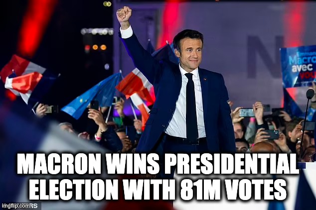 MACRON WINS PRESIDENTIAL ELECTION WITH 81M VOTES | image tagged in macron | made w/ Imgflip meme maker