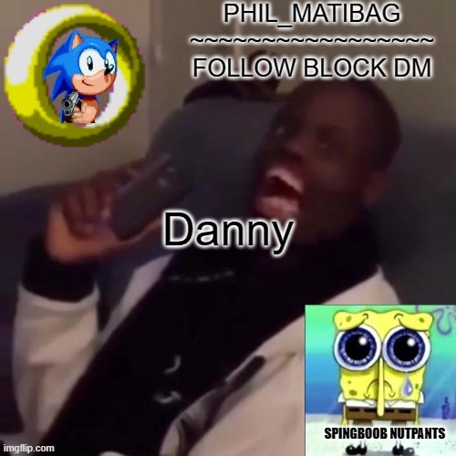 Phil_matibag announcement | Danny | image tagged in phil_matibag announcement | made w/ Imgflip meme maker