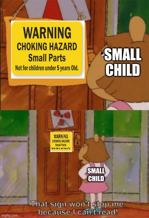 How small children work | SMALL CHILD; SMALL CHILD | image tagged in dw sign won't stop me because i can't read,memes,choking,hazard,funny,funny memes | made w/ Imgflip meme maker