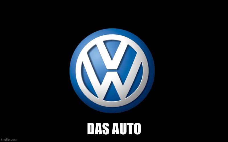 Volkswagen | DAS AUTO | image tagged in volkswagen | made w/ Imgflip meme maker