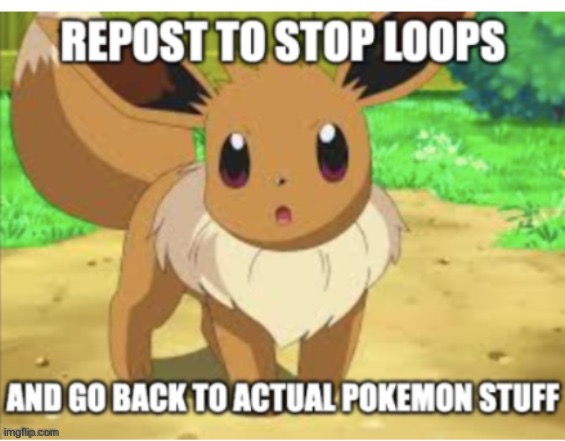 Yes | image tagged in blank white template,memes,pokemon,eevee,loop,why are you reading this | made w/ Imgflip meme maker