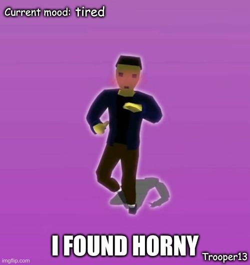 asdfasdf | tired; I FOUND HORNY | image tagged in t13 silly announcement temp | made w/ Imgflip meme maker