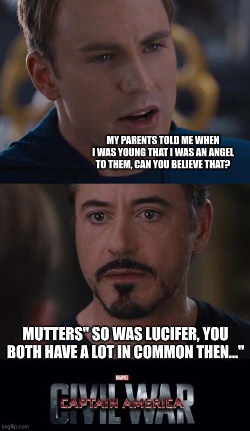 Roast of the two best fighters in the MCU!!! |  MY PARENTS TOLD ME WHEN I WAS YOUNG THAT I WAS AN ANGEL TO THEM, CAN YOU BELIEVE THAT? MUTTERS" SO WAS LUCIFER, YOU BOTH HAVE A LOT IN COMMON THEN..." | image tagged in memes,marvel civil war | made w/ Imgflip meme maker