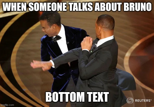 Keep That Name Outta Your F***ing Mouth! | WHEN SOMEONE TALKS ABOUT BRUNO; BOTTOM TEXT | image tagged in will smith punching chris rock,we don't talk about bruno,encanto,memes | made w/ Imgflip meme maker