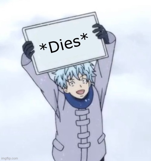 Kaido holding a sign | *Dies* | image tagged in kaido holding a sign | made w/ Imgflip meme maker