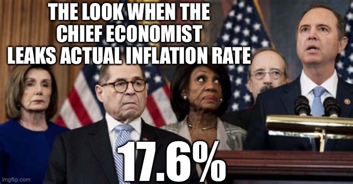 Dem’s da facts | THE LOOK WHEN THE CHIEF ECONOMIST
 LEAKS ACTUAL INFLATION RATE; 17.6% | image tagged in democrats are bailing,fun,happy,democrats,fart | made w/ Imgflip meme maker