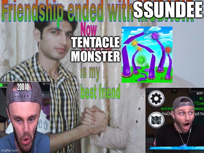 Friendship ended | SSUNDEE; TENTACLE MONSTER | image tagged in friendship ended | made w/ Imgflip meme maker