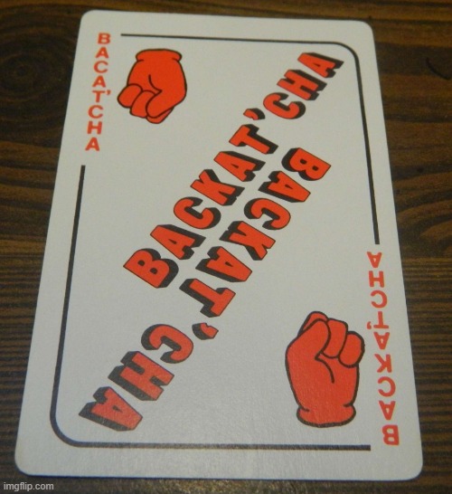 Right Backat'cha | image tagged in right backat'cha | made w/ Imgflip meme maker