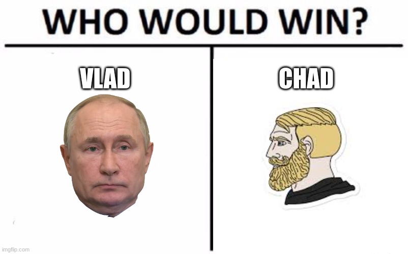 Who Would Win? Meme | VLAD; CHAD | image tagged in memes,who would win | made w/ Imgflip meme maker