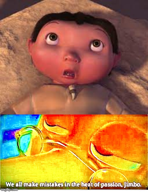BABY MAKES MISTAKES IN THE HEAT OF PASSION | image tagged in we all make mistakes in the heat of passion jimbo,ice age baby | made w/ Imgflip meme maker