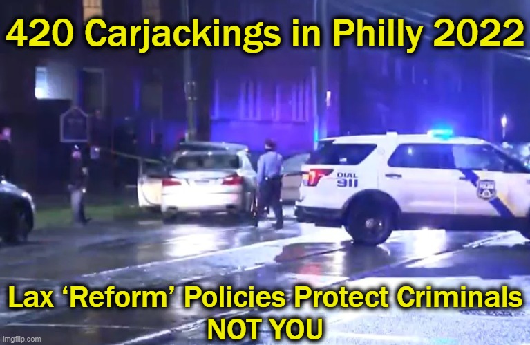The Madness Ends When Good People Take Their Cities Back. . . | 420 Carjackings in Philly 2022; Lax ‘Reform’ Policies Protect Criminals
NOT YOU | image tagged in political meme,liberalism,punish criminals,do not coddle them,law and order,right vs wrong | made w/ Imgflip meme maker