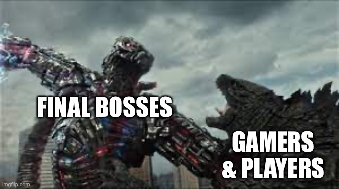 Godzilla vs Mecha Godzilla template | FINAL BOSSES; GAMERS & PLAYERS | image tagged in godzilla vs mecha godzilla template | made w/ Imgflip meme maker