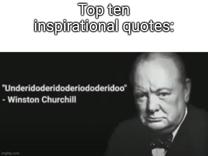 Wise words | Top ten inspirational quotes: | image tagged in wise words | made w/ Imgflip meme maker