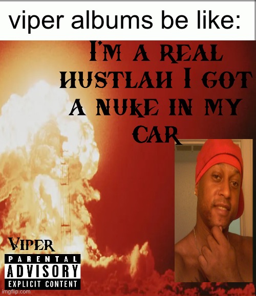 you’ll cowards dont even smoke crack | viper albums be like: | image tagged in viper rapper,rap | made w/ Imgflip meme maker