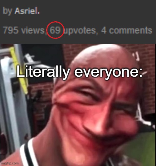 nice | Literally everyone: | made w/ Imgflip meme maker