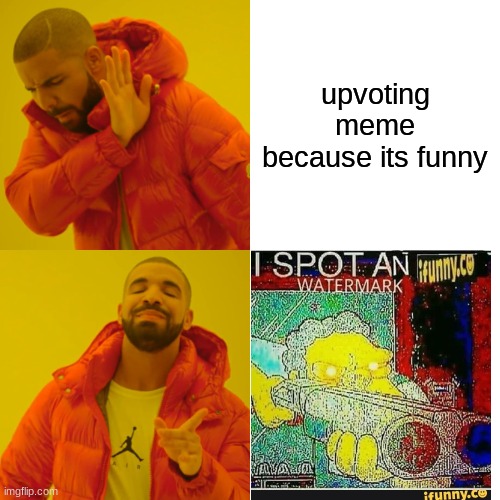 Drake Hotline Bling | upvoting meme because its funny | image tagged in memes,drake hotline bling | made w/ Imgflip meme maker