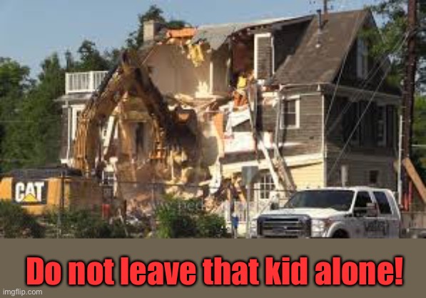 Do not leave that kid alone! | made w/ Imgflip meme maker