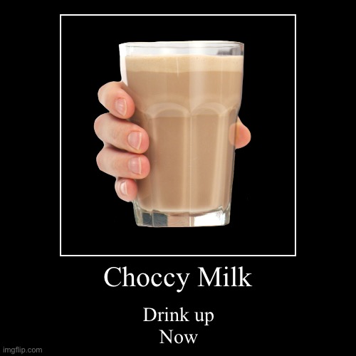 Choccy Milk | image tagged in funny,demotivationals | made w/ Imgflip demotivational maker