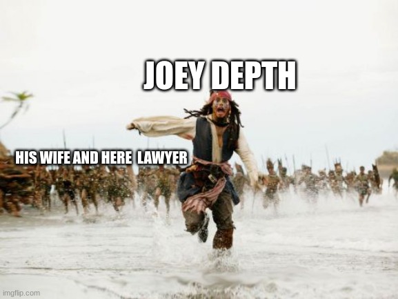 Jack Sparrow Being Chased Meme | JOEY DEPTH; HIS WIFE AND HERE  LAWYER | image tagged in memes,jack sparrow being chased | made w/ Imgflip meme maker