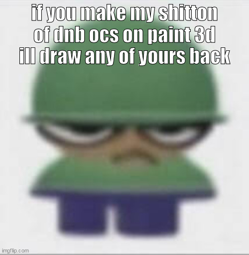 for some reasons cant get to paint3d | if you make my shitton of dnb ocs on paint 3d ill draw any of yours back | made w/ Imgflip meme maker