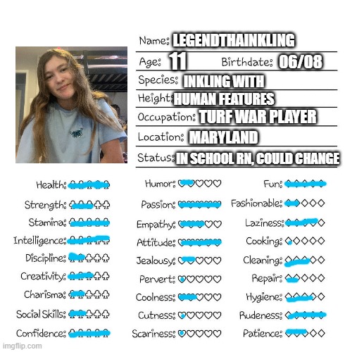 I know I'm young for social media- |  LEGENDTHAINKLING; 11; 06/08; INKLING WITH HUMAN FEATURES; TURF WAR PLAYER; MARYLAND; IN SCHOOL RN, COULD CHANGE | image tagged in profile card | made w/ Imgflip meme maker