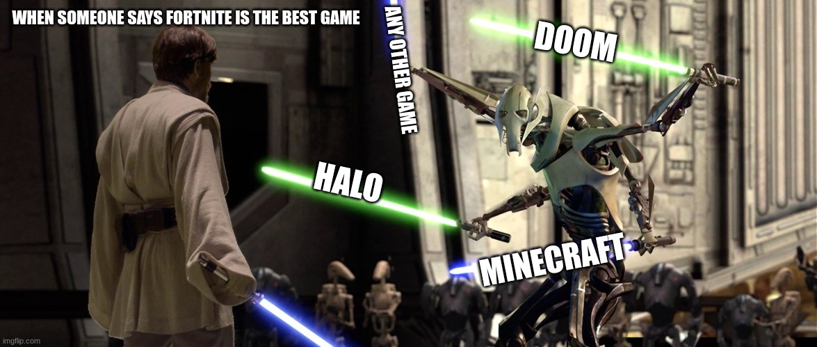 You fool I've been trained in your Jedi arts by Count Dooku | WHEN SOMEONE SAYS FORTNITE IS THE BEST GAME; DOOM; ANY OTHER GAME; HALO; MINECRAFT | image tagged in you fool i've been trained in your jedi arts by count dooku | made w/ Imgflip meme maker