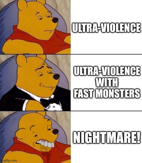 Best,Better, Blurst | ULTRA-VIOLENCE; ULTRA-VIOLENCE WITH FAST MONSTERS; NIGHTMARE! | image tagged in best better blurst | made w/ Imgflip meme maker