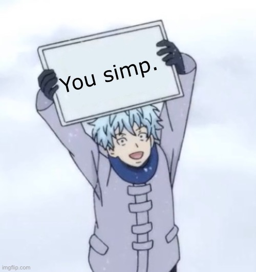 Kaido holding a sign | You simp. | image tagged in kaido holding a sign | made w/ Imgflip meme maker