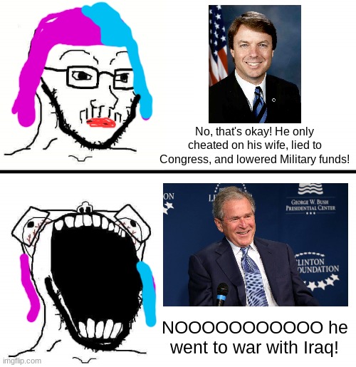 liberals 2004 be like: | No, that's okay! He only cheated on his wife, lied to Congress, and lowered Military funds! NOOOOOOOOOOO he went to war with Iraq! | image tagged in soyboy reaction,stupid liberals,george bush | made w/ Imgflip meme maker