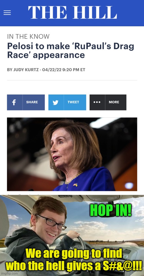 Gee thanks MSM and Congress... More woke BS | HOP IN! We are going to find who the hell gives a S#&@!!! | image tagged in hop in,nancy pelosi | made w/ Imgflip meme maker