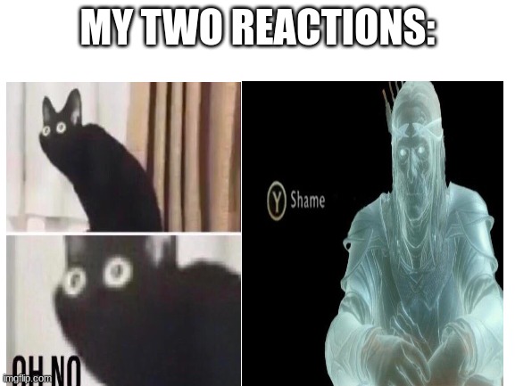 MY TWO REACTIONS: | made w/ Imgflip meme maker