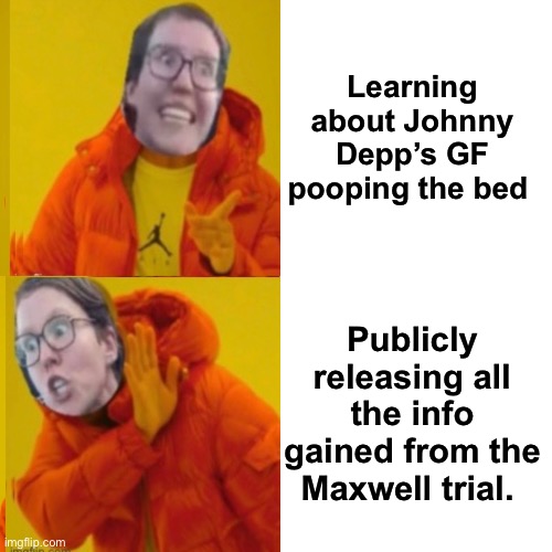Trust the government. |  Learning about Johnny Depp’s GF pooping the bed; Publicly releasing all the info gained from the Maxwell trial. | image tagged in memes,drake hotline bling,politics lol,derp,distraction | made w/ Imgflip meme maker