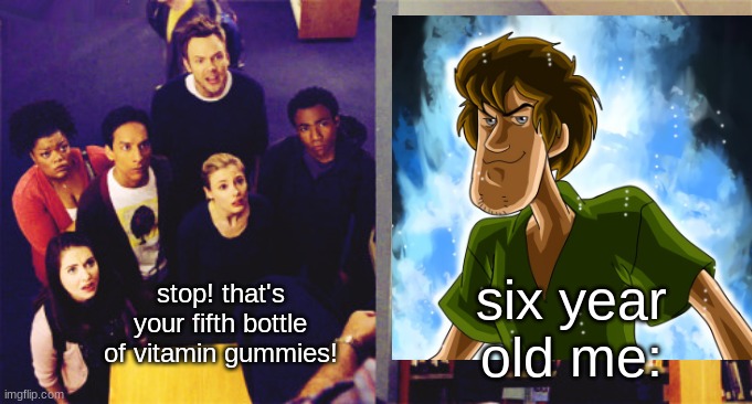 six year old me:; stop! that's your fifth bottle of vitamin gummies! | made w/ Imgflip meme maker