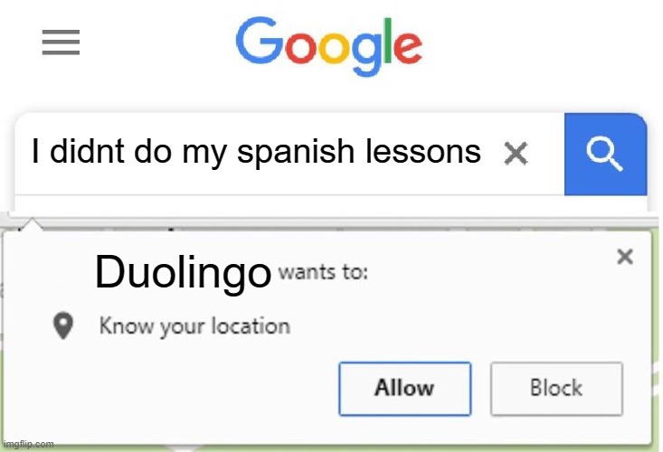 Duolingo | I didnt do my spanish lessons; Duolingo | image tagged in wants to know your location,funny,funny memes,duolingo,funnymeme,scary | made w/ Imgflip meme maker