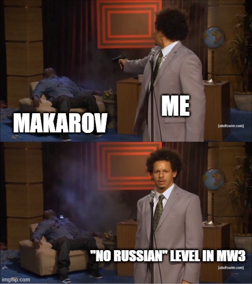 Who Killed Hannibal | ME; MAKAROV; "NO RUSSIAN" LEVEL IN MW3 | image tagged in memes,who killed hannibal,funny meme,funny,funny memes,call of duty | made w/ Imgflip meme maker