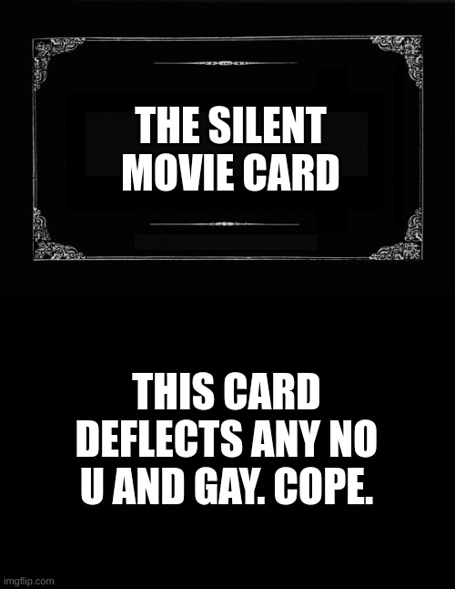 chad | THE SILENT MOVIE CARD; THIS CARD DEFLECTS ANY NO U AND GAY. COPE. | image tagged in silent movie card | made w/ Imgflip meme maker