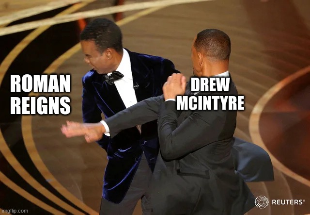 WWE | ROMAN REIGNS; DREW MCINTYRE | image tagged in will smith punching chris rock | made w/ Imgflip meme maker