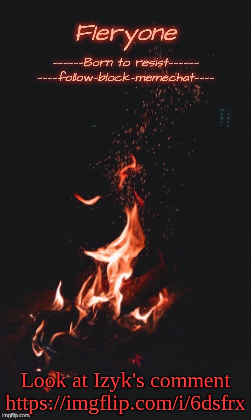Fieryone Announcement Temp 2 | Look at Izyk's comment
https://imgflip.com/i/6dsfrx | image tagged in f1eryone announcement temp 2 | made w/ Imgflip meme maker