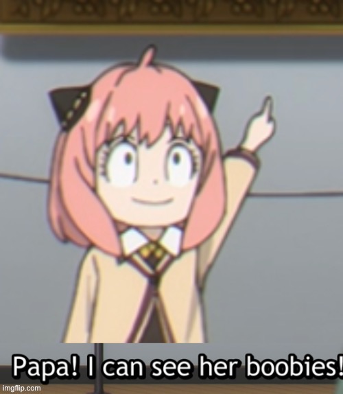 Me when | image tagged in papa i can see her boobies | made w/ Imgflip meme maker