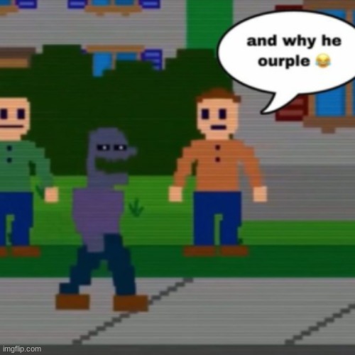and why he ourple ? | made w/ Imgflip meme maker