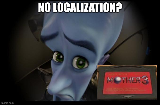 No B****es? |  NO LOCALIZATION? | image tagged in no b es,mother 3 | made w/ Imgflip meme maker