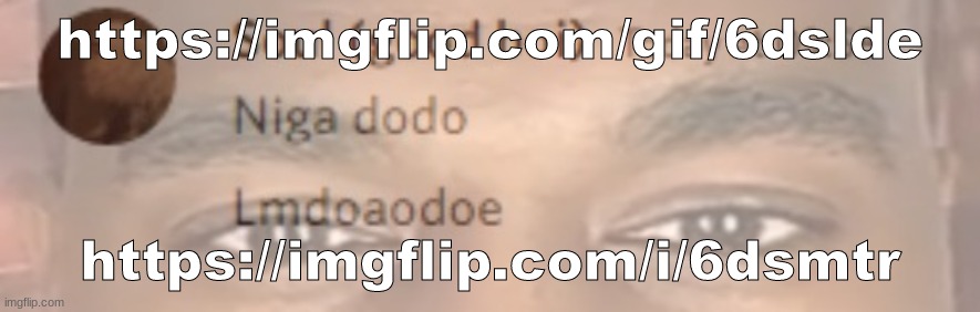 niga dodo | https://imgflip.com/gif/6dslde; https://imgflip.com/i/6dsmtr | image tagged in niga dodo | made w/ Imgflip meme maker