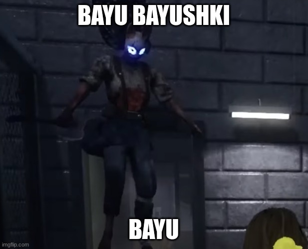 Bayu Bayuski | BAYU BAYUSHKI; BAYU | image tagged in dead by daylight,shitpost | made w/ Imgflip meme maker